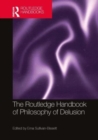 The Routledge Handbook of Philosophy of Delusion - Book