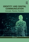 Identity and Digital Communication : Concepts, Theories, Practices - Book