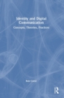 Identity and Digital Communication : Concepts, Theories, Practices - Book