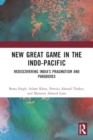 New Great Game in the Indo-Pacific : Rediscovering India’s Pragmatism and Paradoxes - Book