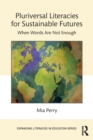 Pluriversal Literacies for Sustainable Futures : When Words Are Not Enough - Book
