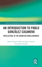 An Introduction to Pablo Gonzalez Casanova : Intellectual of the Dignified Rebelliousness - Book