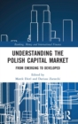 Understanding the Polish Capital Market : From Emerging to Developed - Book