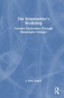 The Screenwriter’s Workshop : Creative Exploration Through Meaningful Critique - Book