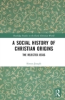 A Social History of Christian Origins : The Rejected Jesus - Book