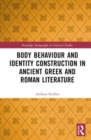 Body Behaviour and Identity Construction in Ancient Greek and Roman Literature - Book