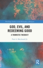 God, Evil, and Redeeming Good : A Thomistic Theodicy - Book