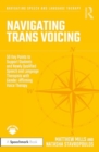 Navigating Trans Voicing : 50 Key Points to Support Students and Newly Qualified Speech and Language Therapists with Gender-Affirming Voice Therapy - Book