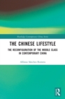 The Chinese Lifestyle : The Reconfiguration of the Middle Class in Contemporary China - Book