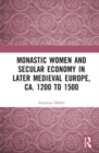 Monastic Women and Secular Economy in Later Medieval Europe, ca. 1200 to 1500 - Book