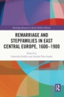 Remarriage and Stepfamilies in East Central Europe, 1600-1900 - Book