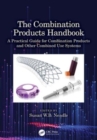 The Combination Products Handbook : A Practical Guide for Combination Products and Other Combined Use Systems - Book