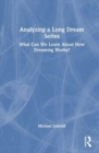 Analyzing a Long Dream Series : What Can We Learn About How Dreaming Works? - Book