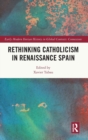 Rethinking Catholicism in Renaissance Spain - Book