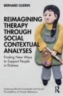 Reimagining Therapy through Social Contextual Analyses : Finding New Ways to Support People in Distress - Book