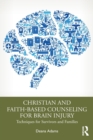 Christian and Faith-based Counseling for Brain Injury : Techniques for Survivors and Families - Book