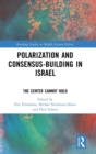 Polarization and Consensus-Building in Israel : The Center Cannot Hold - Book