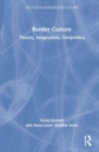 Border Culture : Theory, Imagination, Geopolitics - Book