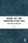 Nature, Art, and Education in East Asia : Philosophical Connections - Book