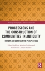 Processions and the Construction of Communities in Antiquity : History and Comparative Perspectives - Book