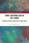 Tamil Nationalism in Sri Lanka : Counter-history as War after the Tamil Tigers - Book