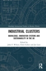 Industrial Clusters : Knowledge, Innovation Systems and Sustainability in the UK - Book