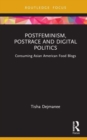 Postfeminism, Postrace and Digital Politics in Asian American Food Blogs - Book