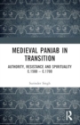 Medieval Panjab in Transition : Authority, Resistance and Spirituality C.1500 - C.1700 - Book