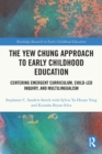 The Yew Chung Approach to Early Childhood Education : Centering Emergent Curriculum, Child-Led Inquiry, and Multilingualism - Book