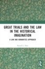 Great Trials and the Law in the Historical Imagination : A Law and Humanities Approach - Book