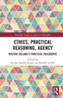 Ethics, Practical Reasoning, Agency : Wilfrid Sellars’s Practical Philosophy - Book