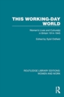 This Working-Day World : Women's Lives and Culture(s) in Britain 1914?€“1945 - Book