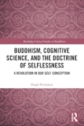 Buddhism, Cognitive Science, and the Doctrine of Selflessness : A Revolution in Our Self-Conception - Book