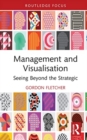 Management and Visualisation : Seeing Beyond the Strategic - Book