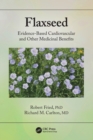 Flaxseed : Evidence-based Cardiovascular and other Medicinal Benefits - Book