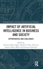 Impact of Artificial Intelligence in Business and Society : Opportunities and Challenges - Book