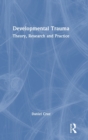 Developmental Trauma : Theory, Research and Practice - Book