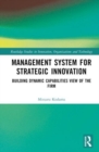 Management System for Strategic Innovation : Building Dynamic Capabilities View of the Firm - Book