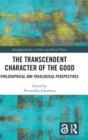 The Transcendent Character of the Good : Philosophical and Theological Perspectives - Book
