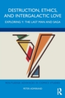 Destruction, Ethics, and Intergalactic Love : Exploring Y: The Last Man and Saga - Book