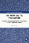The Friar and the Philosopher : William of Moerbeke and the Rise of Aristotle’s Science in Medieval Europe - Book
