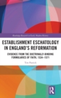 Establishment Eschatology in England’s Reformation : Evidence from the Doctrinally-Binding Formularies of Faith, 1534–1571 - Book