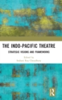 The Indo-Pacific Theatre : Strategic Visions and Frameworks - Book
