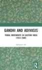 Gandhi and Adivasis : Tribal Movements in Eastern India (1914-1948) - Book