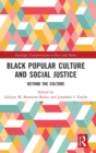 Black Popular Culture and Social Justice : Beyond the Culture - Book