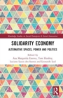 Solidarity Economy : Alternative Spaces, Power and Politics - Book