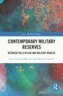 Contemporary Military Reserves : Between the Civilian and Military Worlds - Book