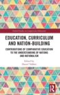 Education, Curriculum and Nation-Building : Contributions of Comparative Education to the Understanding of Nations and Nationalism - Book