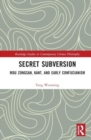 Secret Subversion : Mou Zongsan, Kant, and Early Confucianism - Book