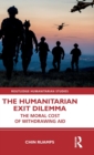 The Humanitarian Exit Dilemma : The Moral Cost of Withdrawing Aid - Book